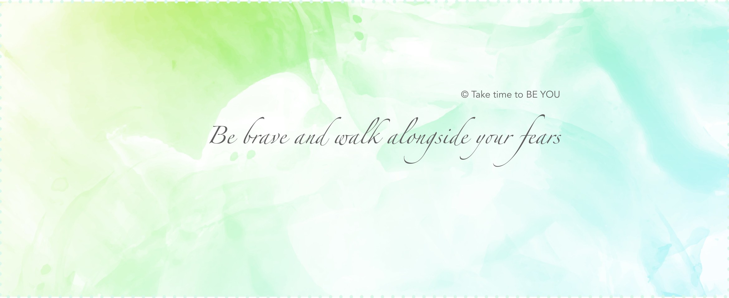 Be brave and walk alongside your fears